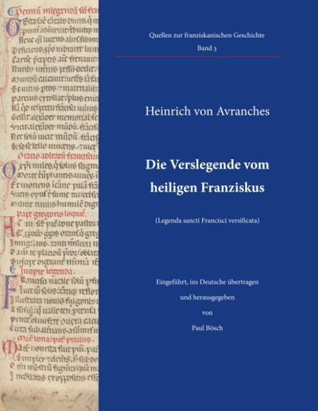 Die Verslegende vom heiligen Franziskus (Legenda sancti Francisci versificata): Eingeführt, ins Deutsche übertragen und herausgegeben von Paul Bösch (Quellen zur franziskanischen Geschichte)
