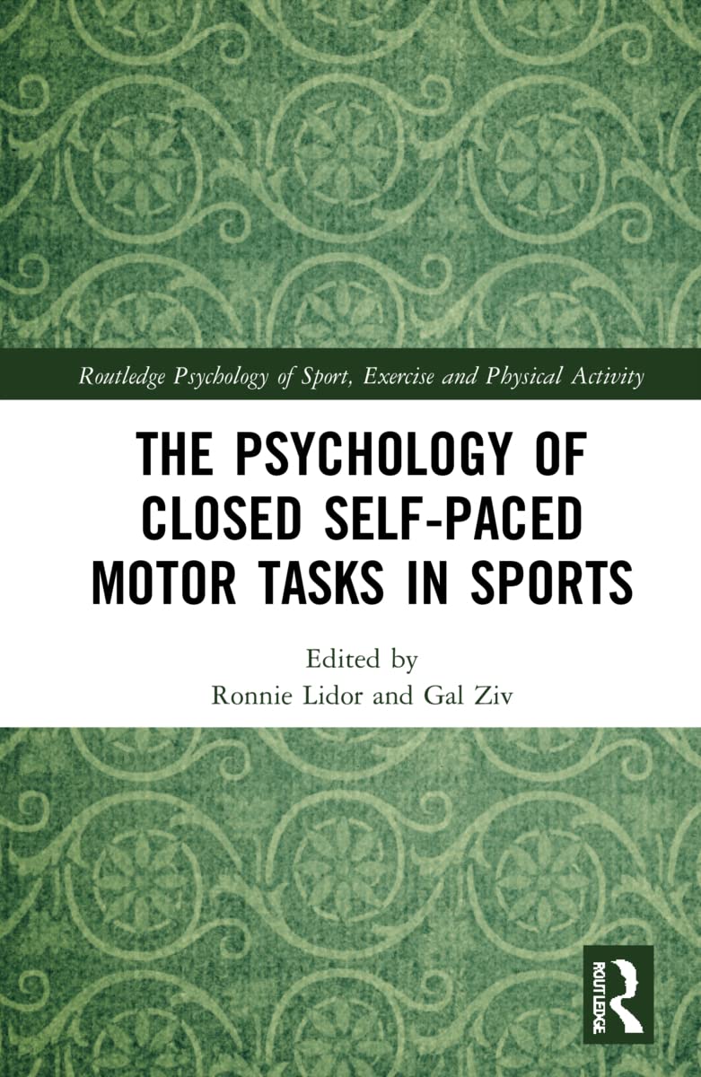 The Psychology of Closed Self-Paced Motor Tasks in Sports (Routledge Psychology of Sport, Exercise and Physical Activity)