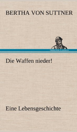 Die Waffen nieder!: Eine Lebensgeschichte
