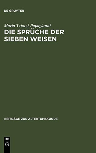 Die Sprüche der sieben Weisen: Zwei byzantinische Sammlungen. Einleitung, Text, Testimonien und Kommentar (Beiträge zur Altertumskunde, 51, Band 51)