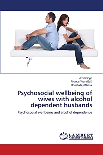Psychosocial wellbeing of wives with alcohol dependent husbands: Psychosocial wellbeing and alcohol dependence