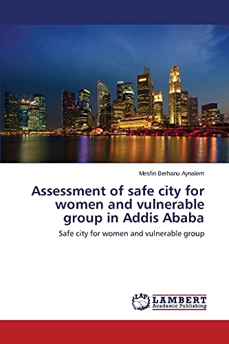 Assessment of safe city for women and vulnerable group in Addis Ababa: Safe city for women and vulnerable group