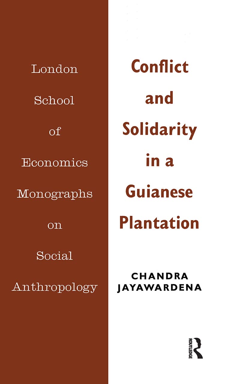 Conflict and Solidarity in a Guianese Plantation (Lse Monographs on Social Anthropology)
