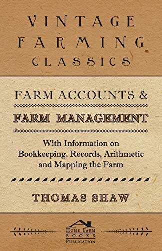 Farm Accounts and Farm Management - With Information on Book Keeping, Records, Arithmetic and Mapping the Farm