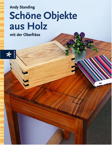 Schöne Objekte aus Holz: Mit der Oberfräse von Andy Standing