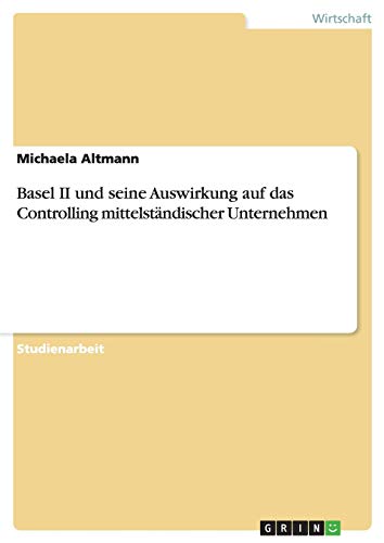 Basel II und seine Auswirkung auf das Controlling mittelständischer Unternehmen