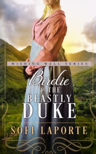 Birdie and the Beastly Duke: A Sweet Regency Romance (The Wishing Well Series)