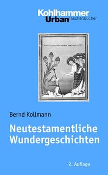 Neutestamentliche Wundergeschichten: Biblisch-theologische Zugänge und Impulse für die Praxis