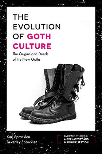 Karl Spracklen The Evolution Of Goth Culture, The Origins And Deeds Of The New Goths (Emerald Studies In Alternativity And Marginalization)