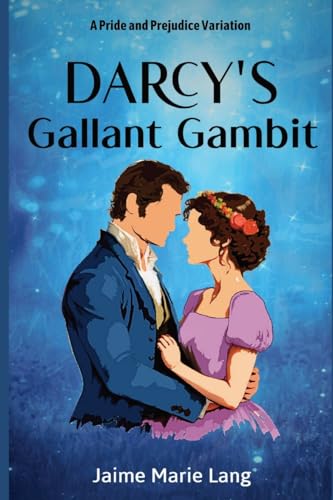 Darcy's Gallant Gambit: A Pride and Prejudice Variation (Bennet Ladies Liberation Series, Band 1)