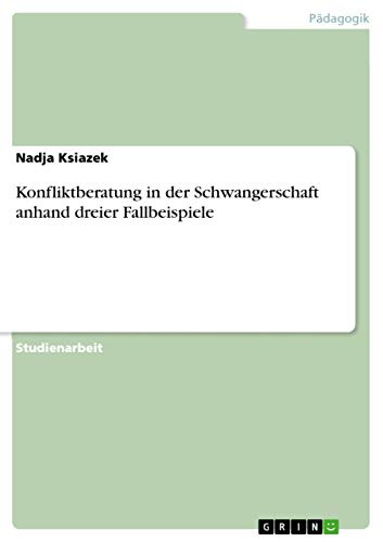 Konfliktberatung in der Schwangerschaft anhand dreier Fallbeispiele