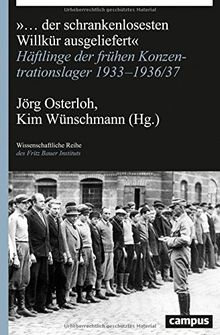 "... der schrankenlosesten Willkür ausgeliefert": Häftlinge der frühen Konzentrationslager 1933-1936/37 (Wissenschaftliche Reihe des Fritz Bauer Instituts)