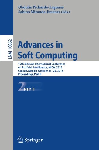 Advances in Soft Computing: 15th Mexican International Conference on Artificial Intelligence, MICAI 2016, Cancún, Mexico, October 23-28, 2016, Proceedings, Part II (Lecture Notes in Computer Science)