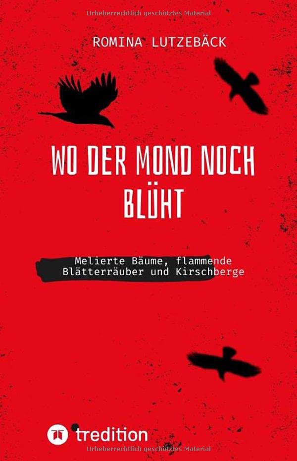 Wo der Mond noch blüht: Melierte Bäume, flammende Blätterräuber und Kirschberge (Zeitgeistpoesie: Anthologie)