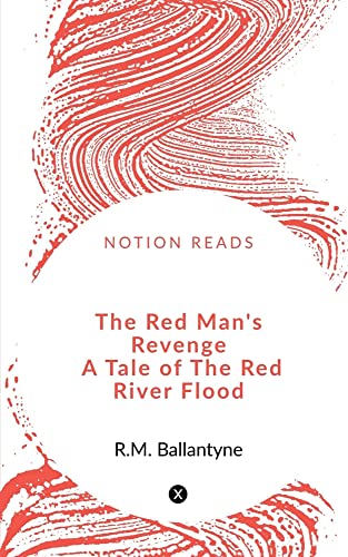 The Red Man's Revenge A Tale of The Red River Flood