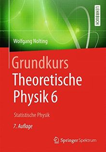 Grundkurs Theoretische Physik 6: Statistische Physik (Springer-Lehrbuch)