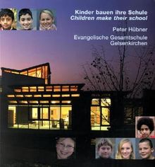 Kinder bauen ihre Schule = Children make their school: Evangelische Gesamtschule Gelsenkirchen