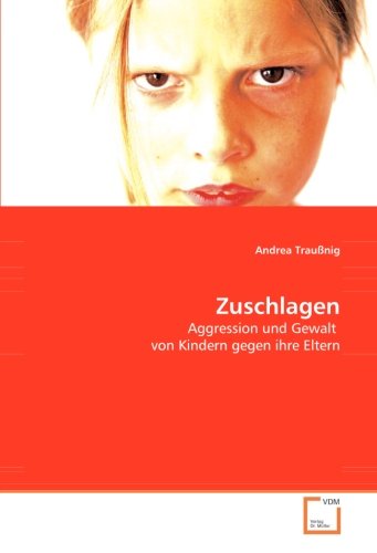 Zuschlagen: Aggression und Gewalt von Kindern gegen ihre Eltern