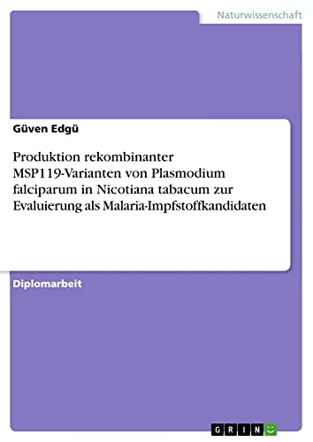 Produktion rekombinanter MSP119-Varianten von Plasmodium falciparum in Nicotiana tabacum zur Evaluierung als Malaria-Impfstoffkandidaten: Diplomarbeit
