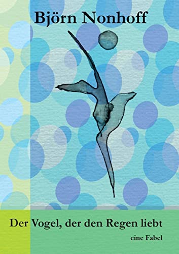 Der Vogel, der den Regen liebt: eine Fabel