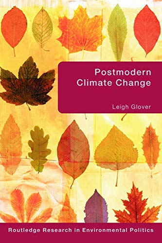 Postmodern Climate Change (Environmental Politics) (Environmental Politics/Routledge Research in Environmental Politics, Band 11)