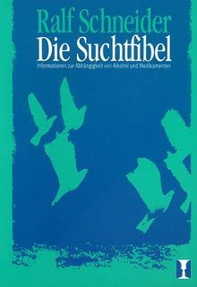 Die Suchtfibel. Informationen zur Abhängigkeit von Alkohol und Medikamenten für Betroffene, Angehörige und Interessierte