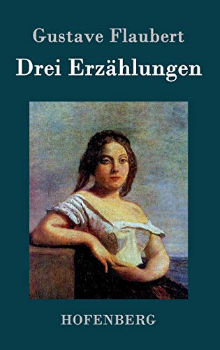 Drei Erzählungen: Ein schlichtes Herz / Die Legende von Sankt Julian dem Gastfreien / Herodias