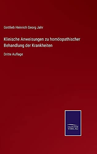 Klinische Anweisungen zu homöopathischer Behandlung der Krankheiten: Dritte Auflage