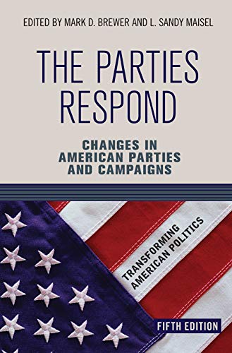 The Parties Respond: Changes in American Parties and Campaigns (Transforming American Politics)
