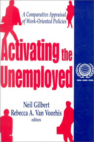 Activating the Unemployed: A Comparative Appraisal of Work-Oriented Policies (International Social Security Series)