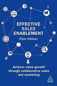 Didner, P: Effective Sales Enablement: Achieve Sales Growth Through Collaborative Sales and Marketing