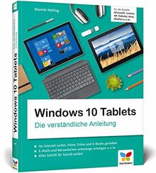 Windows 10 Tablets: Die verständliche Anleitung für alle Modelle: Microsoft, Lenovo, HP, Trekstor, Asus, Medion u. v. m.