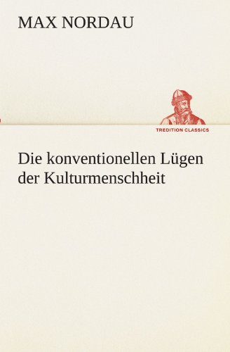 Die konventionellen Lügen der Kulturmenschheit (TREDITION CLASSICS)