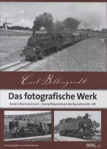 Das fotografische Werk 02: Reichsbahnzeit, Dampflokomotiven der Baureihen 50-99