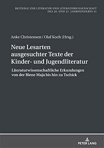 Neue Lesarten ausgesuchter Texte der Kinder- und Jugendliteratur: Literaturwissenschaftliche Erkundungen von der Biene Maja bis hin zu Tschick ... des 20. und 21. Jahrhunderts, Band 31)