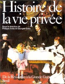 Histoire de la vie privée. Vol. 4. De la Révolution à la Grande Guerre