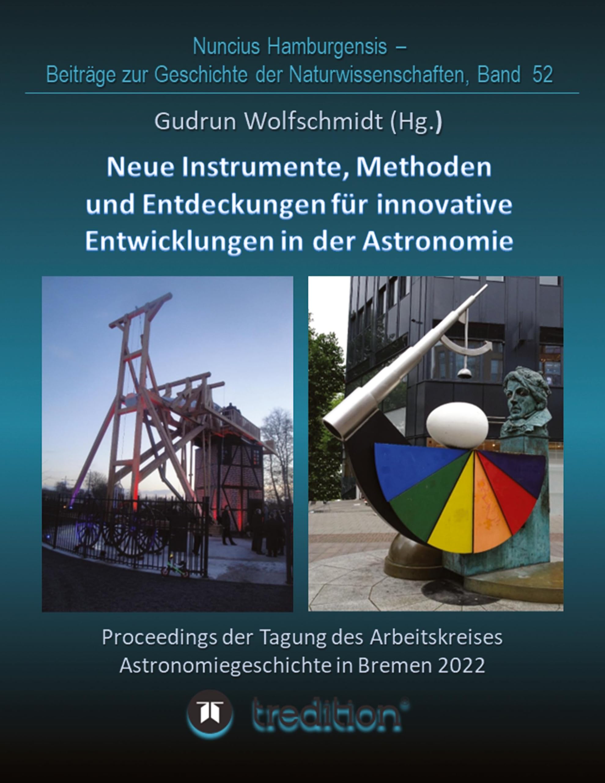 Instrumente, Methoden und Entdeckungen für innovative Entwicklungen in der Astronomie. Instruments, Methods and Discoveries for Innovative ... Geschichte der Naturwissenschaften, Band 52