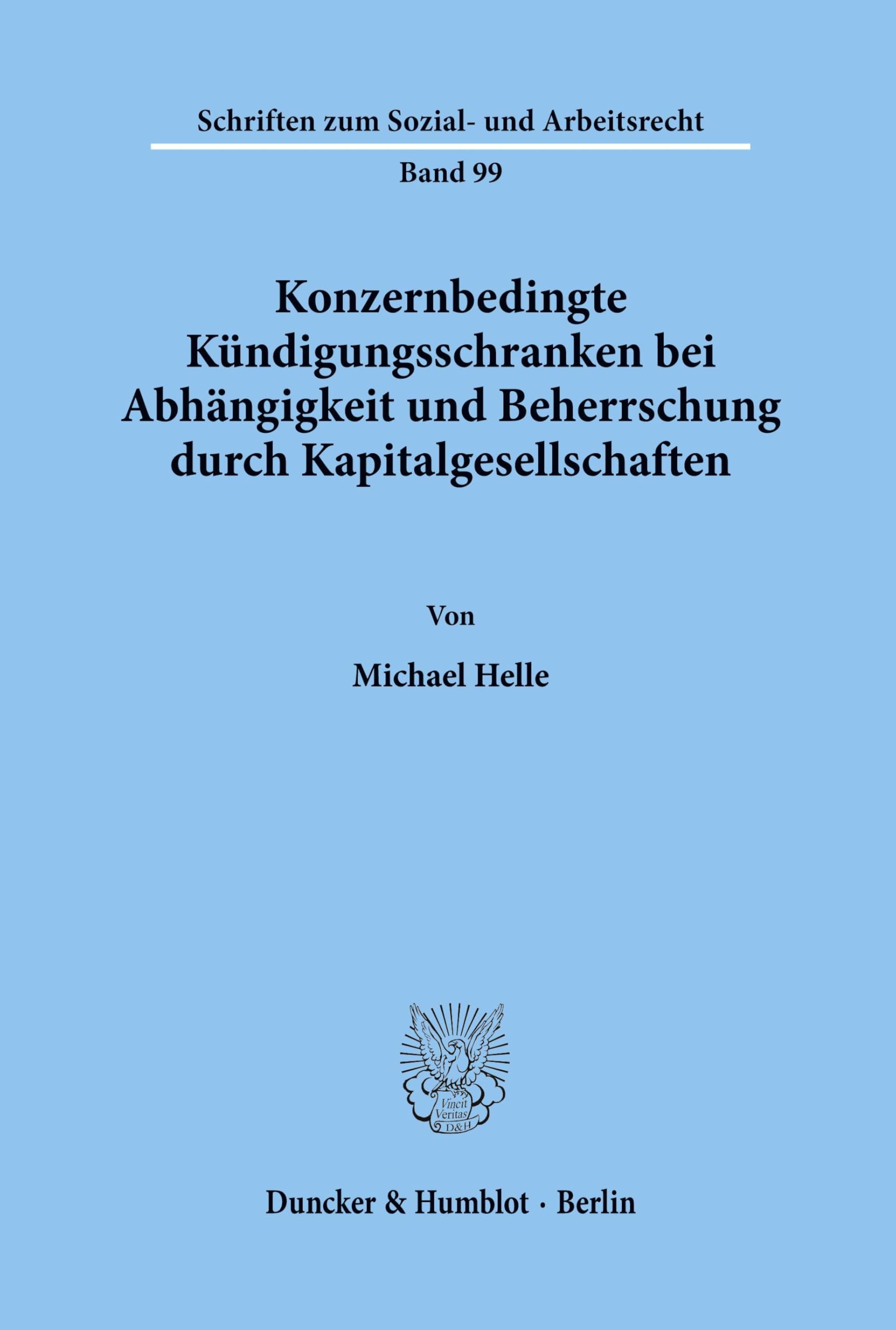Konzernbedingte Kündigungsschranken bei Abhängigkeit und Beherrschung durch Kapitalgesellschaften.: Dissertationsschrift (Schriften zum Sozial- und Arbeitsrecht, Band 99)
