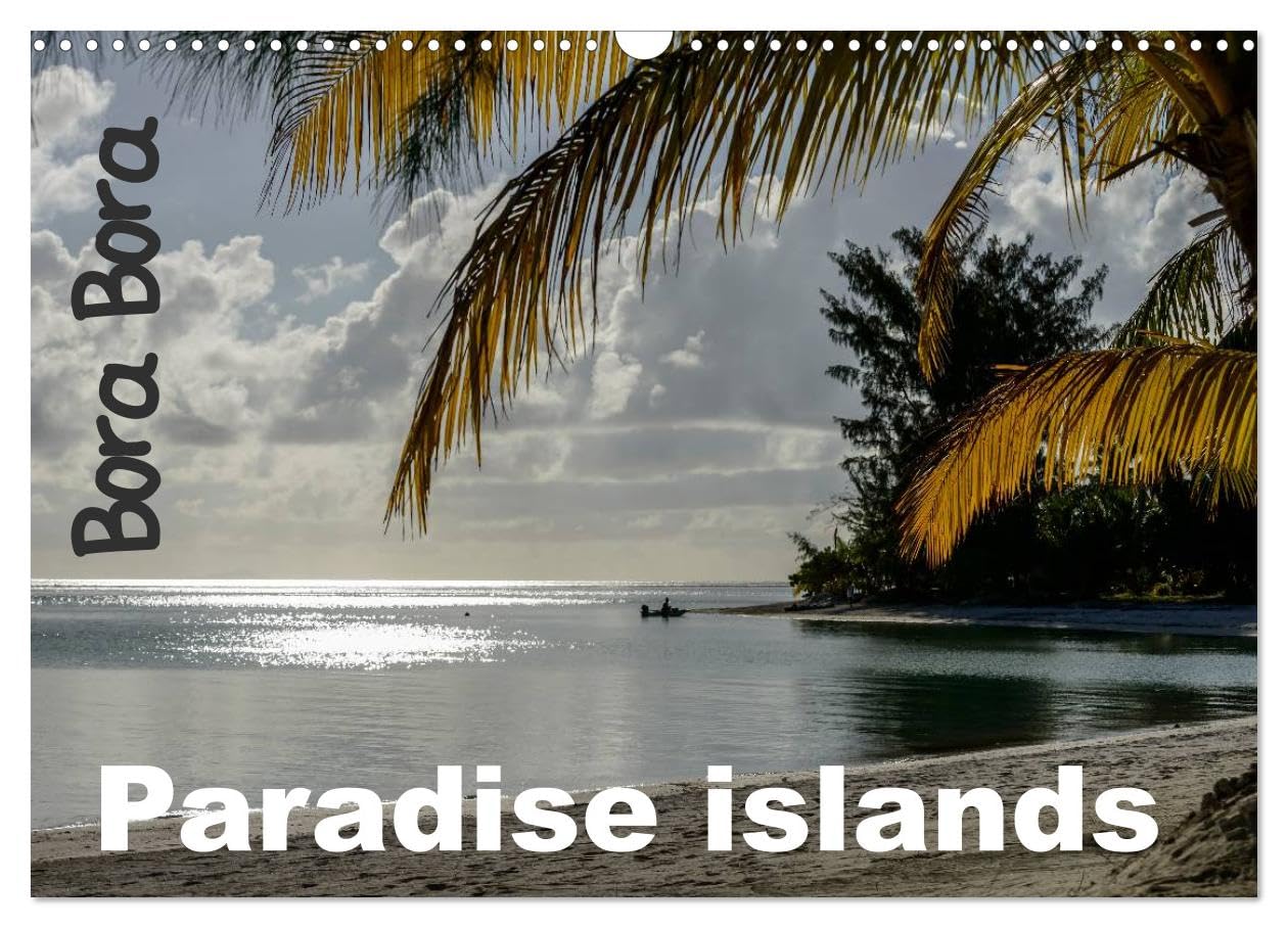 Bora Bora, Paradise islands (Wall Calendar 2026 DIN A3 landscape), CALVENDO 12 Month Wall Calendar: The best of French polynesia islands