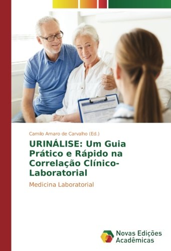 URINÁLISE: Um Guia Prático e Rápido na Correlação Clínico-Laboratorial: Medicina Laboratorial