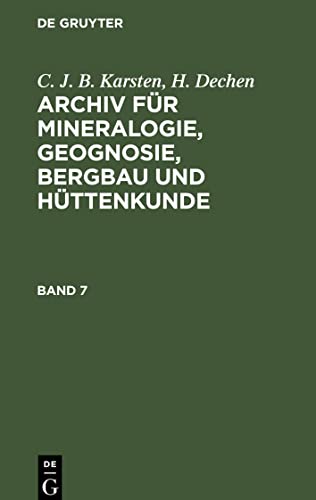 Archiv für Mineralogie, Geognosie, Bergbau und Hüttenkunde, Band 7, Archiv für Mineralogie, Geognosie, Bergbau und Hüttenkunde Band 7