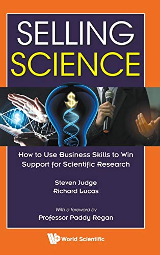 Selling Science: How to Use Business Skills to Win Support for Scientific Research