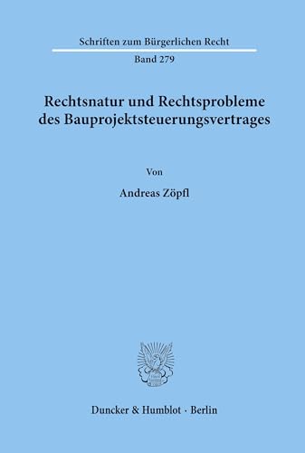 Rechtsnatur und Rechtsprobleme des Bauprojektsteuerungsvertrages.: Dissertationsschrift (Schriften zum Bürgerlichen Recht, Band 279)