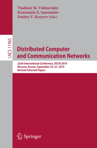 Distributed Computer and Communication Networks: 22nd International Conference, DCCN 2019, Moscow, Russia, September 23–27, 2019, Revised Selected ... Notes in Computer Science, Band 11965)