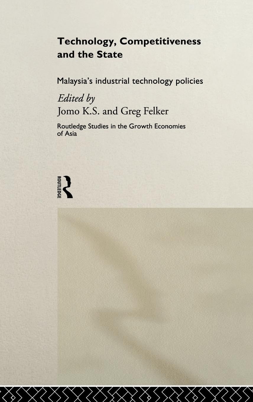 Technology, Competitiveness and the State: Malaysia's Industrial Technology Policies (Routledge Studies in Growth Economies of Asia, 23, Band 23)