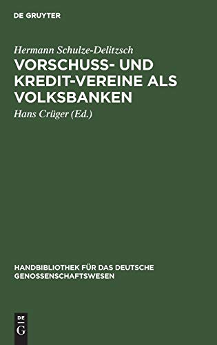 Vorschuss- und Kredit-Vereine als Volksbanken: Praktische Anweisung zu deren Einrichtung und Gründung (Handbibliothek für das deutsche Genossenschaftswesen, 1, Band 1)
