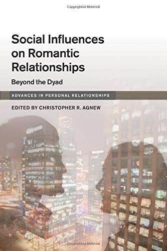 Social Influences on Romantic Relationships: Beyond The Dyad (Advances in Personal Relationships)