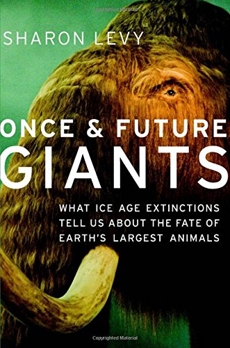 Once & Future Giants: What Ice Age Extinctions Tell Us about the Fate of Earth's Largest Animals