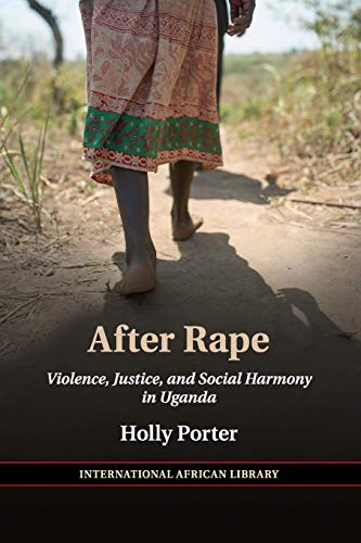 After Rape: Violence, Justice, and Social Harmony in Uganda (The International African Library, Band 53)