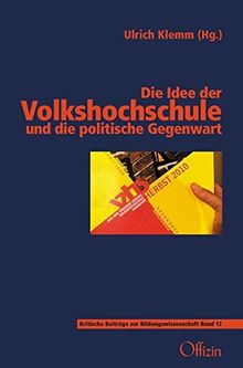 Die Idee der Volkshochschule und die politische Gegenwart (Beiträge zur kritischen Bildungswissenschaft)